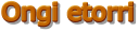 Ongi etorri